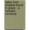 Fallen From Shadow Found In Grace - A Vampire Romance door Andrea Dean Van Scoyoc