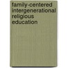 Family-Centered Intergenerational Religious Education by Kathleen O. Chesto