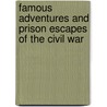 Famous Adventures And Prison Escapes Of The Civil War by Unknown
