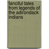 Fanciful Tales from Legends of the Adirondack Indians by Kate Brewer