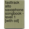 Fasttrack Alto Saxophone Songbook - Level 1 [with Cd] door Onbekend