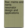 Fbar, Mems And Nems Resonator Design And Applications by Humberto Campanella