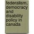 Federalism, Democracy and Disability Policy in Canada