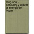 Feng Shui - Descubrir y Utilizar La Energia del Hogar