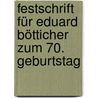 Festschrift für Eduard Bötticher zum 70. Geburtstag door Eduard Bötticher