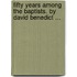 Fifty Years Among The Baptists. By David Benedict ...