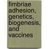 Fimbriae Adhesion, Genetics, Biogenesis, and Vaccines by Per Klemm