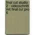 Final Cut Studio 2 - Videoschnitt mit Final Cut Pro 6