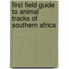 First Field Guide To Animal Tracks Of Southern Africa by Louis Liebenberg
