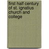 First Half Century Of St. Ignatius Church And College by Joseph W. Riordan