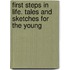 First Steps In Life. Tales And Sketches For The Young