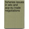 Fisheries Issues In Wto And Acp-Eu Trade Negotiations door Onbekend