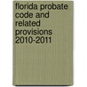 Florida Probate Code and Related Provisions 2010-2011 door Weisberg