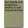 Foul Deeds And Suspicious Deaths In And Around Durham door Maureen Anderson