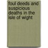 Foul Deeds And Suspicious Deaths In The Isle Of Wight