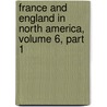 France And England In North America, Volume 6, Part 1 door Francis Parkmann
