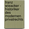 Franz Wieacker - Historiker des modernen Privatrechts door Onbekend