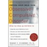 Freeing Your Child From Obsessive-Compulsive Disorder door Tamar Ellsas Chansky