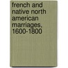 French And Native North American Marriages, 1600-1800 door Paul J. Bunnell Facg Ue