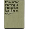 From Motor Learning To Interaction Learning In Robots door Onbekend