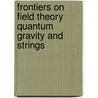 Frontiers On Field Theory Quantum Gravity And Strings door Onbekend