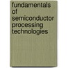 Fundamentals of Semiconductor Processing Technologies door Badih El-Kareh