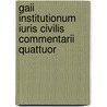 Gaii Institutionum Iuris Civilis Commentarii Quattuor door Gaius Gaius