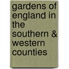 Gardens of England in the Southern & Western Counties door Charles Holme
