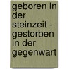 Geboren in der Steinzeit - Gestorben in der Gegenwart door Heinz Kindlimann