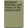 Geological Sketches, And History Of The Ancient Earth by Maria Hack
