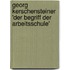 Georg Kerschensteiner 'Der Begriff der Arbeitsschule'
