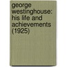 George Westinghouse: His Life and Achievements (1925) by Frank Crane