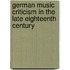 German Music Criticism In The Late Eighteenth Century