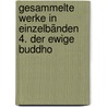 Gesammelte Werke in Einzelbänden 4. Der ewige Buddho door Leopold Ziegler
