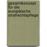 Gesamtkonzept für die Europäische Strafrechtspflege by B. Schunemann