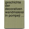 Geschichte Der Decorativen Wandmalerei in Pompeji ... by August Mau