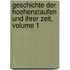 Geschichte Der Hoehenstaufen Und Ihrer Zeit, Volume 1