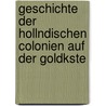 Geschichte Der Hollndischen Colonien Auf Der Goldkste by Nikolaus Carl Wilhelm Hadeler