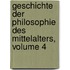 Geschichte Der Philosophie Des Mittelalters, Volume 4