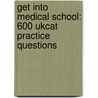 Get Into Medical School: 600 Ukcat Practice Questions door Sami Tighlit