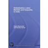 Globalization, Labour Markets And Inequality In India door Sandip Sarkar