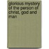 Glorious Mystery of the Person of Christ, God and Man