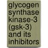 Glycogen Synthase Kinase-3 (Gsk-3) And Its Inhibitors