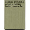 Goethe's Smmtliche Werke in Dreitzig Bnden, Volume 24 by Von Johann Wolfgang Goethe