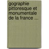 Gographie Pittoresque Et Monumentale de La France ... door Charles Brossard