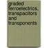 Graded Ferroelectrics, Transpacitors And Transponents