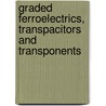 Graded Ferroelectrics, Transpacitors And Transponents by S. Pamir Alpay