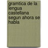 Gramtica de La Lengua Castellana Segun Ahora Se Habla by Vicente Salv y. Prez