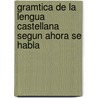 Gramtica de La Lengua Castellana Segun Ahora Se Habla door Vicente Salv y. Prez