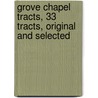 Grove Chapel Tracts, 33 Tracts, Original and Selected by Thomas Bradbury
